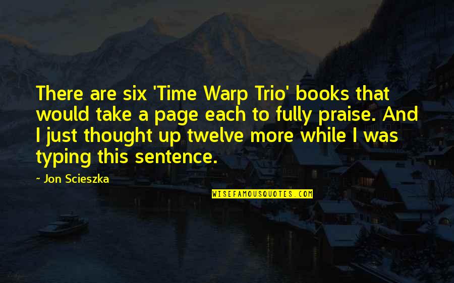 Trio Quotes By Jon Scieszka: There are six 'Time Warp Trio' books that