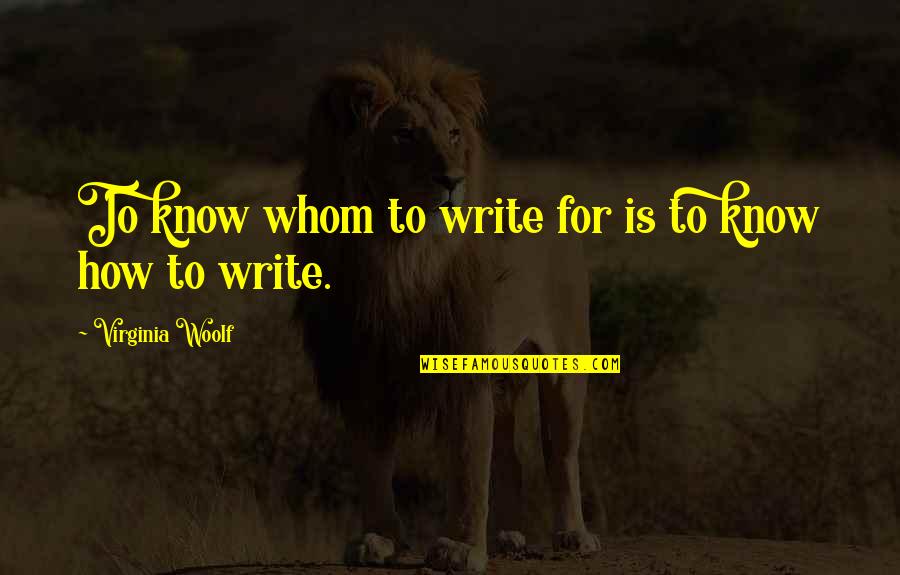 Triolet Quotes By Virginia Woolf: To know whom to write for is to Triolet Quotes By Virginia Woolf: To know whom to write for is to