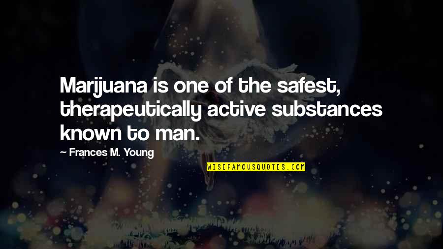 Triomphe Quotes By Frances M. Young: Marijuana is one of the safest, therapeutically active