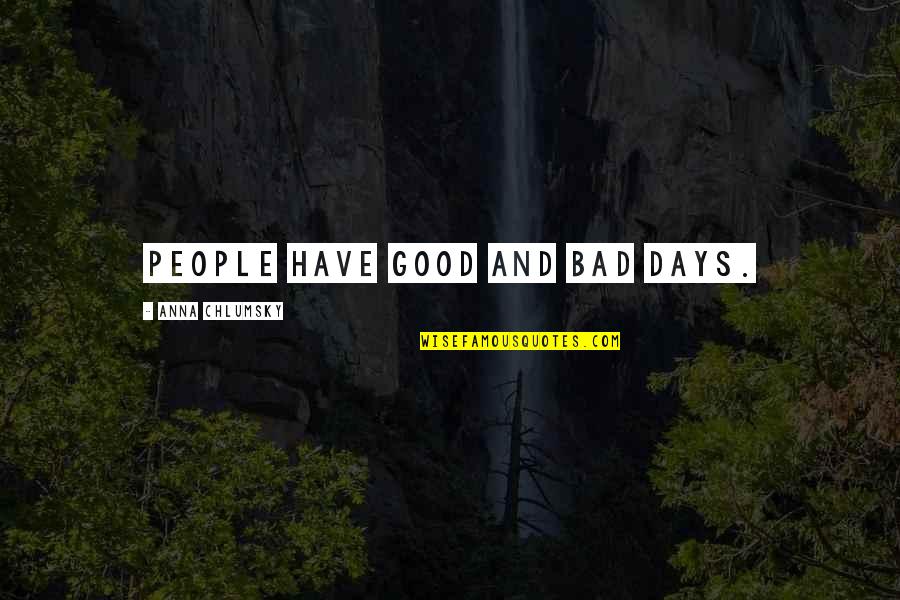 Triona Concrete Quotes By Anna Chlumsky: People have good and bad days. Triona Concrete Quotes By Anna Chlumsky: People have good and bad days.