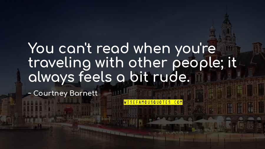 Trionaid Quotes By Courtney Barnett: You can't read when you're traveling with other Trionaid Quotes By Courtney Barnett: You can't read when you're traveling with other