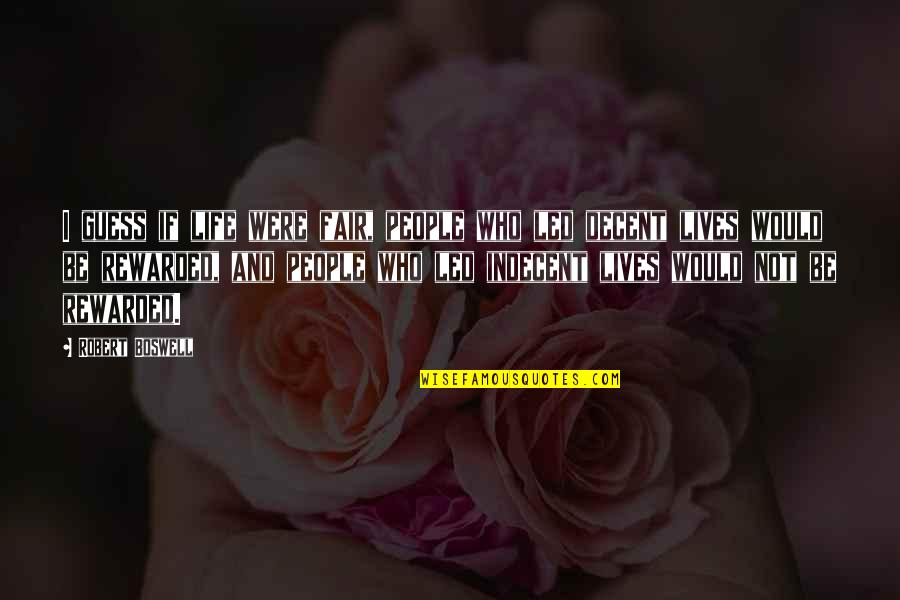 Trionaid Quotes By Robert Boswell: I guess if life were fair, people who Trionaid Quotes By Robert Boswell: I guess if life were fair, people who