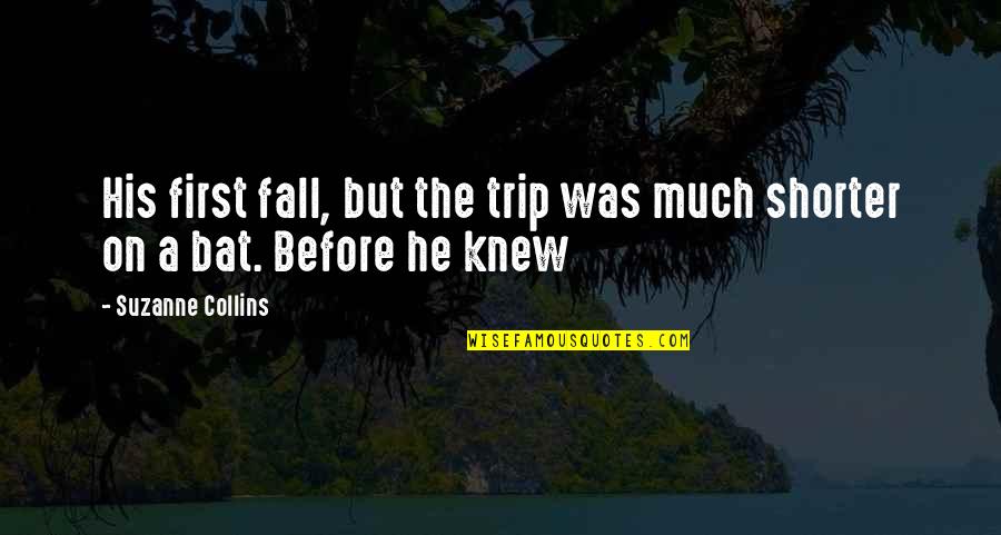 Trip And Fall Quotes By Suzanne Collins: His first fall, but the trip was much