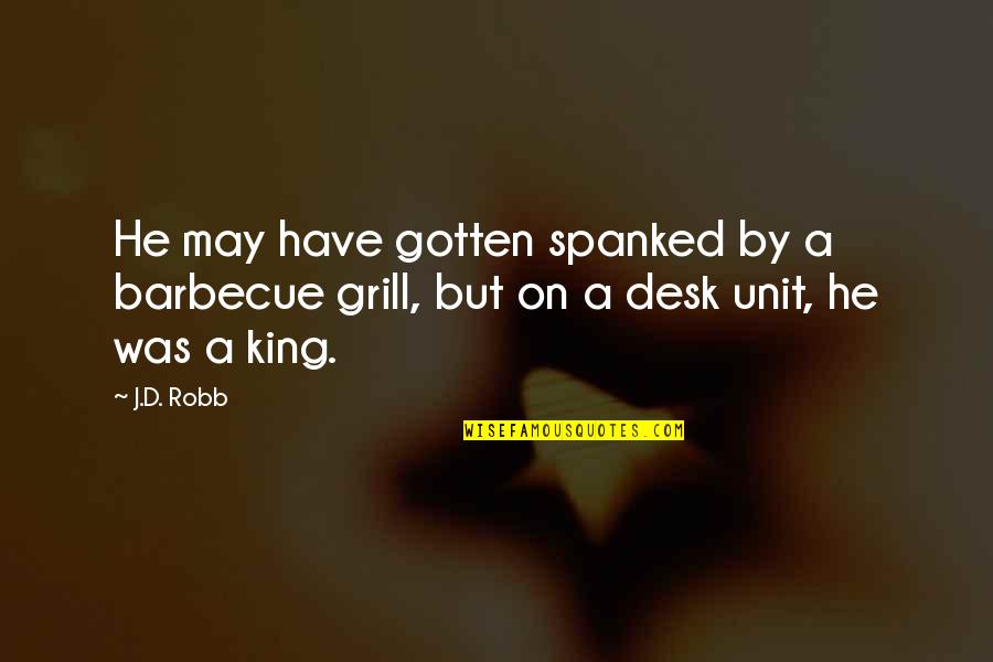 Trip Ending Quotes By J.D. Robb: He may have gotten spanked by a barbecue