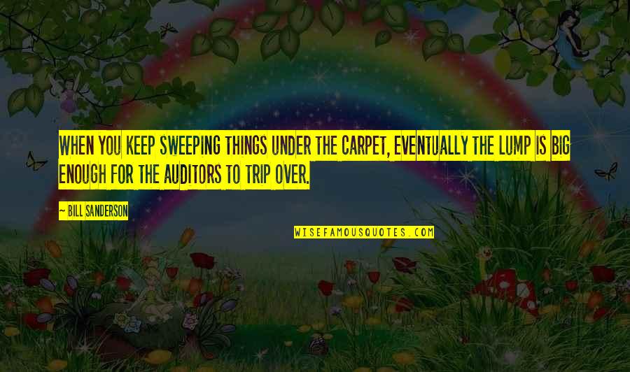 Trip Is Over Quotes By Bill Sanderson: When you keep sweeping things under the carpet, Trip Is Over Quotes By Bill Sanderson: When you keep sweeping things under the carpet,