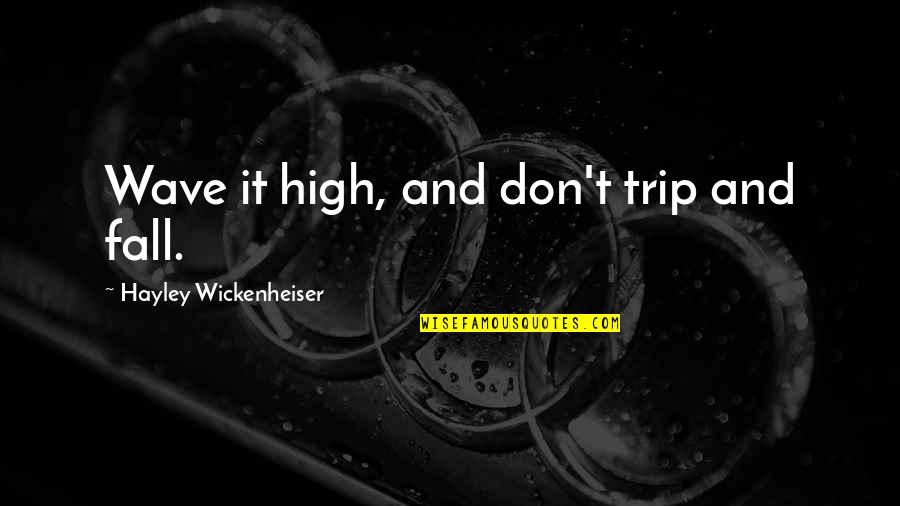 Trip Is Over Quotes By Hayley Wickenheiser: Wave it high, and don't trip and fall. Trip Is Over Quotes By Hayley Wickenheiser: Wave it high, and don't trip and fall.