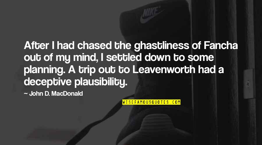 Trip Planning Quotes By John D. MacDonald: After I had chased the ghastliness of Fancha