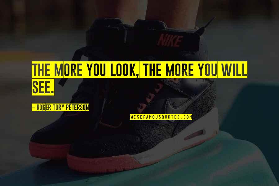 Trip To Baguio Quotes By Roger Tory Peterson: The more you look, the more you will Trip To Baguio Quotes By Roger Tory Peterson: The more you look, the more you will