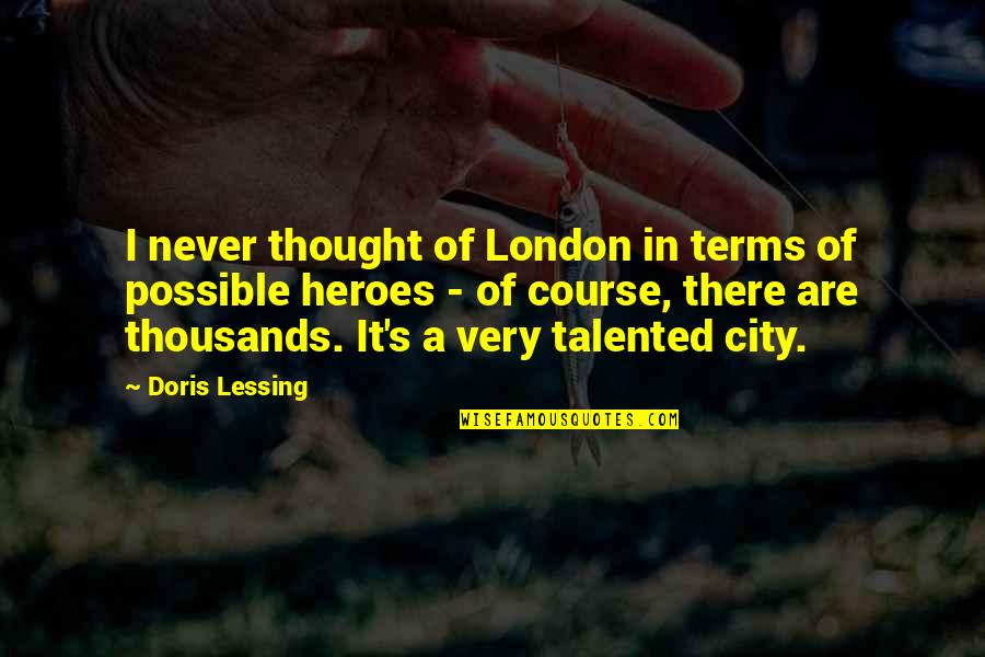 Trip To Nowhere Quotes By Doris Lessing: I never thought of London in terms of