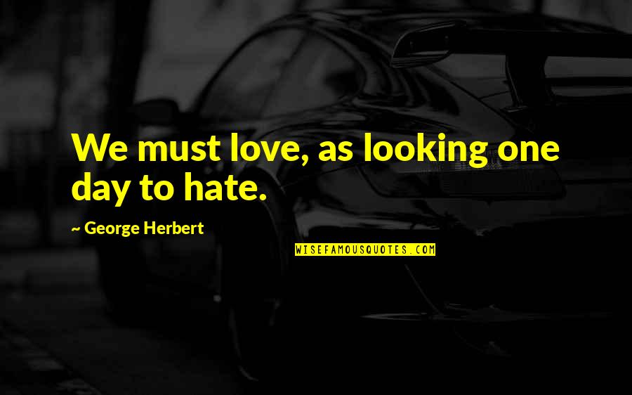 Trip To Remember Quotes By George Herbert: We must love, as looking one day to