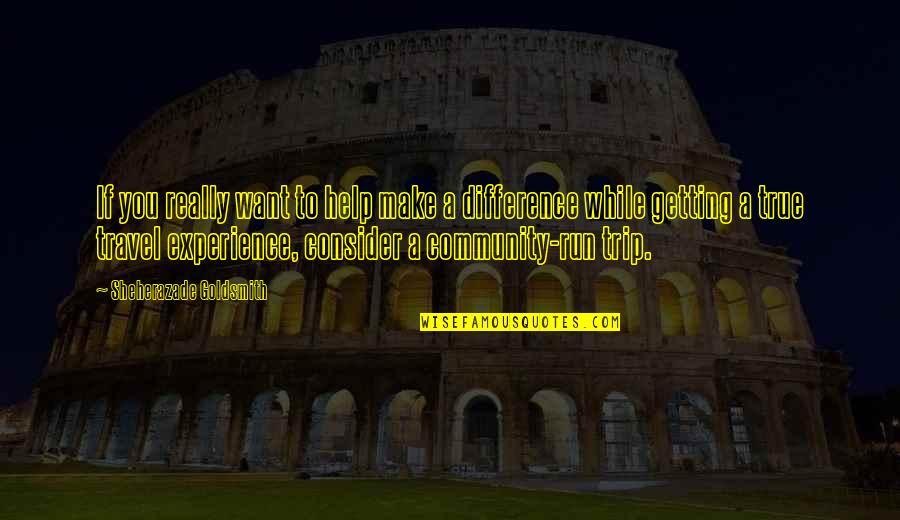 Trip Travel Quotes By Sheherazade Goldsmith: If you really want to help make a Trip Travel Quotes By Sheherazade Goldsmith: If you really want to help make a