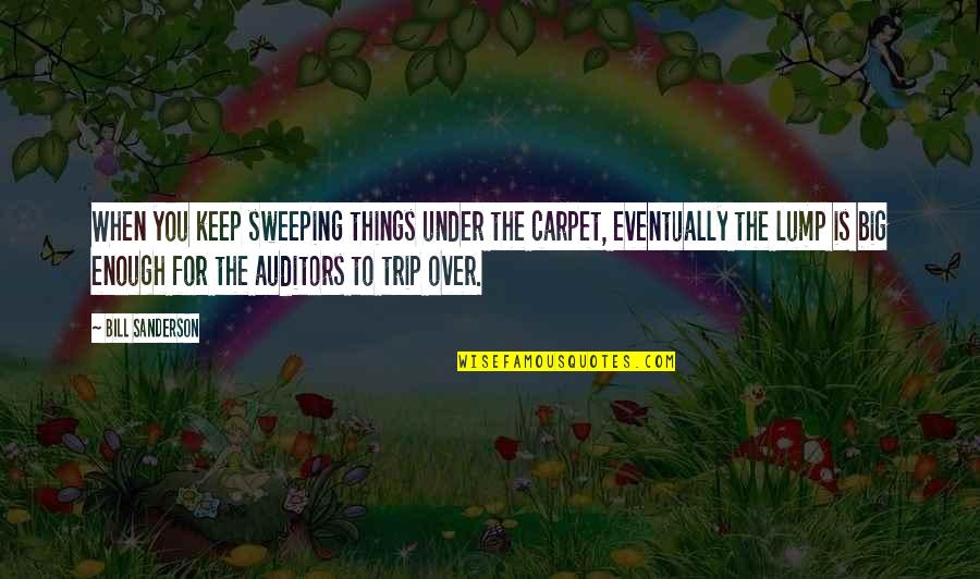 Trip Trip Quotes By Bill Sanderson: When you keep sweeping things under the carpet,