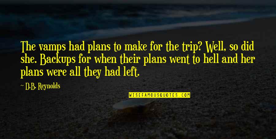 Trip Trip Quotes By D.B. Reynolds: The vamps had plans to make for the