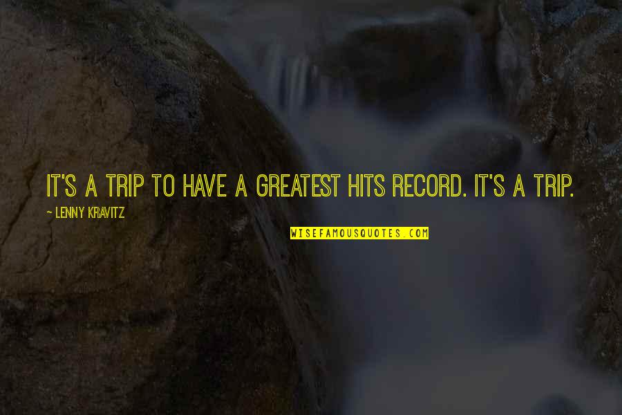 Trip Trip Quotes By Lenny Kravitz: It's a trip to have a Greatest Hits