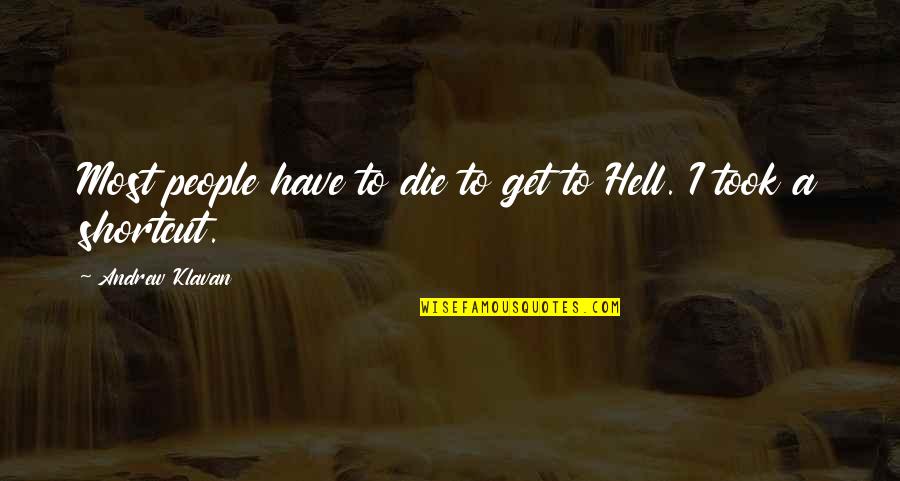 Trip Unplanned Quotes By Andrew Klavan: Most people have to die to get to Trip Unplanned Quotes By Andrew Klavan: Most people have to die to get to