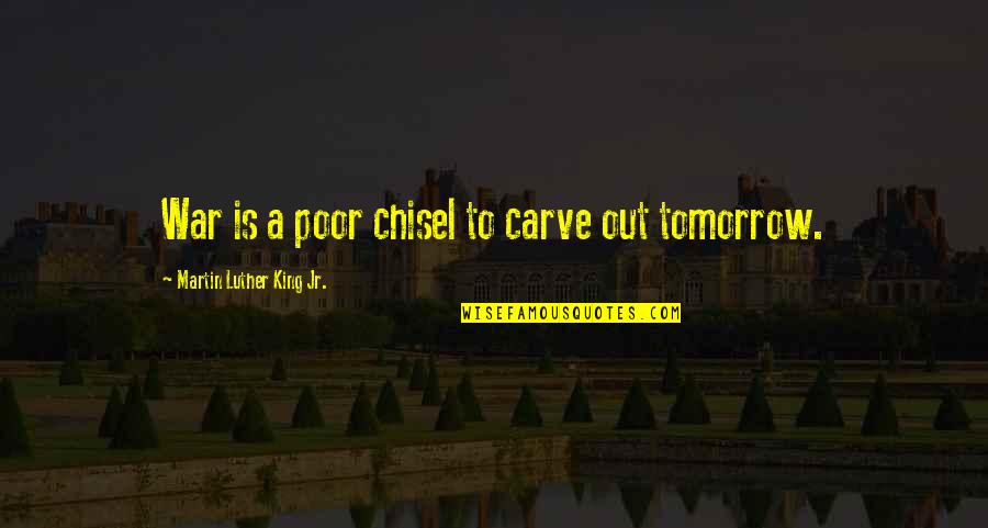Trip Unplanned Quotes By Martin Luther King Jr.: War is a poor chisel to carve out Trip Unplanned Quotes By Martin Luther King Jr.: War is a poor chisel to carve out