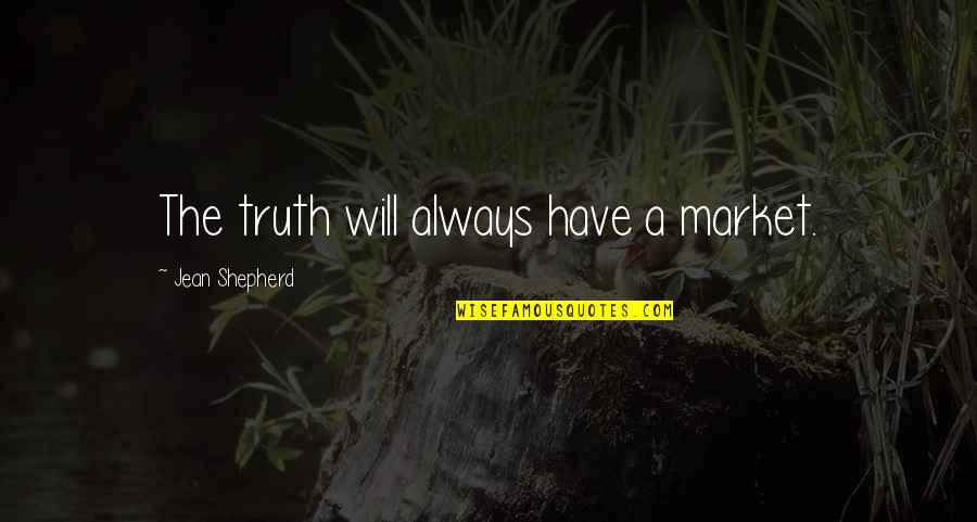 Trip With Best Friend Quotes By Jean Shepherd: The truth will always have a market.