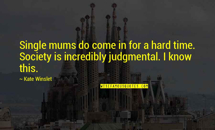 Tripartita Imss Quotes By Kate Winslet: Single mums do come in for a hard Tripartita Imss Quotes By Kate Winslet: Single mums do come in for a hard