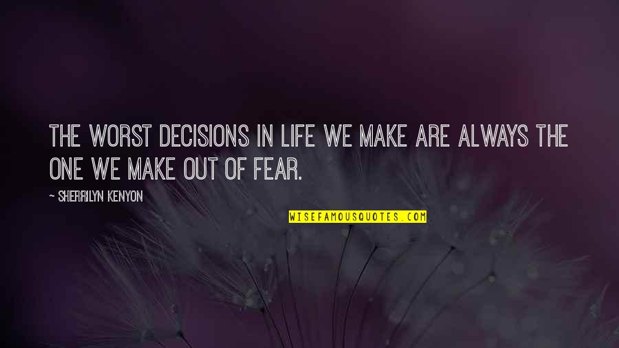 Tripartite Tractate Quotes By Sherrilyn Kenyon: The worst decisions in life we make are Tripartite Tractate Quotes By Sherrilyn Kenyon: The worst decisions in life we make are