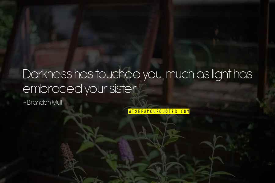 Tripathi Md Quotes By Brandon Mull: Darkness has touched you, much as light has