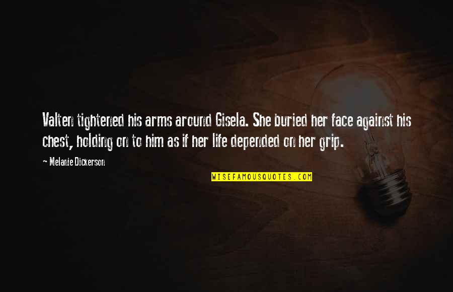 Tripeptide Quotes By Melanie Dickerson: Valten tightened his arms around Gisela. She buried