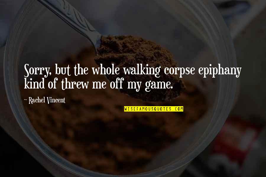 Tripes Au Quotes By Rachel Vincent: Sorry, but the whole walking corpse epiphany kind