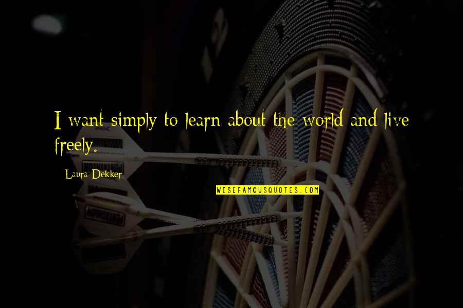 Tripita Quotes By Laura Dekker: I want simply to learn about the world
