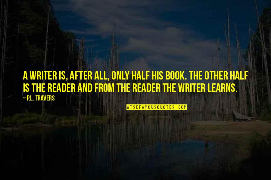 Triplane Quotes By P.L. Travers: A writer is, after all, only half his Triplane Quotes By P.L. Travers: A writer is, after all, only half his