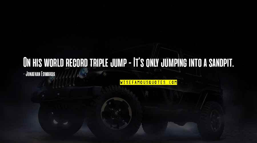 Triple A Quotes By Jonathan Edwards: On his world record triple jump - It's