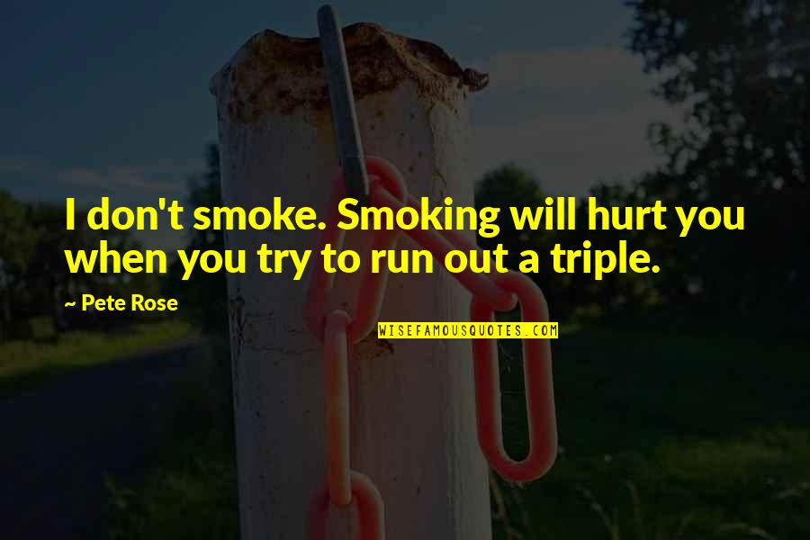 Triple A Quotes By Pete Rose: I don't smoke. Smoking will hurt you when