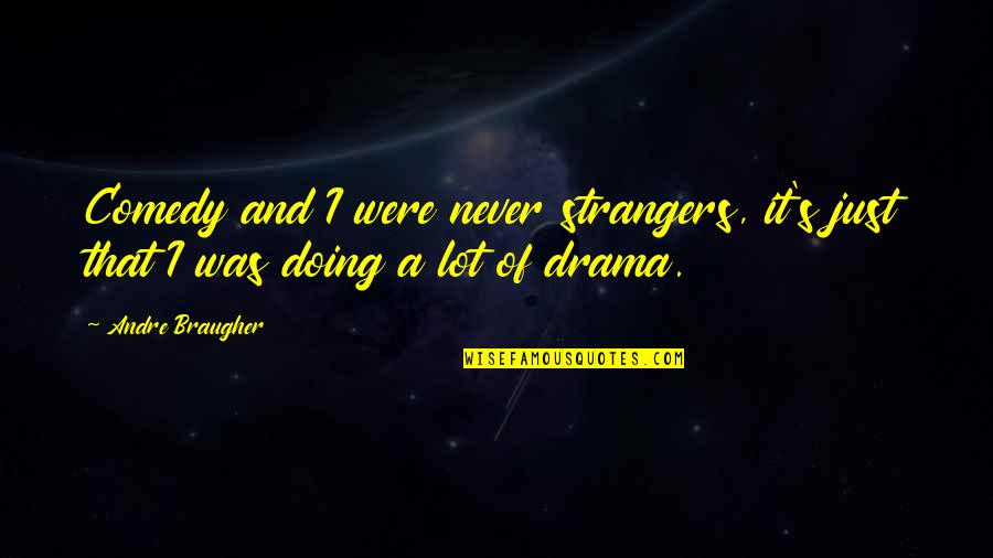 Triple Goddess Quotes By Andre Braugher: Comedy and I were never strangers, it's just