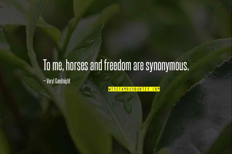 Triple H T Shirt Quotes By Veryl Goodnight: To me, horses and freedom are synonymous.