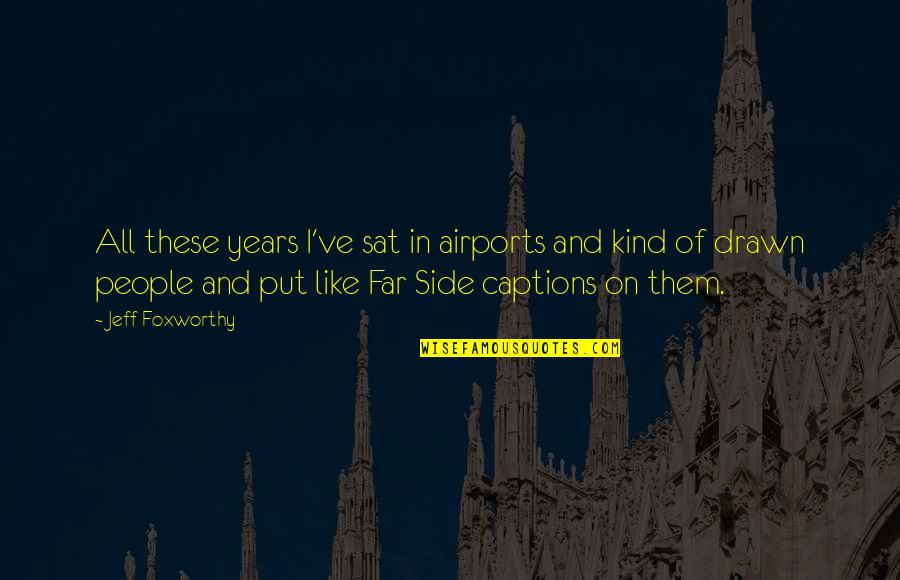 Triple Nickles Quotes By Jeff Foxworthy: All these years I've sat in airports and Triple Nickles Quotes By Jeff Foxworthy: All these years I've sat in airports and