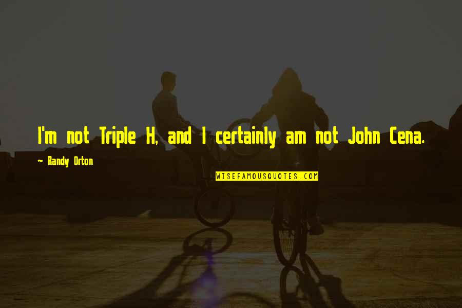 Triple Quotes By Randy Orton: I'm not Triple H, and I certainly am