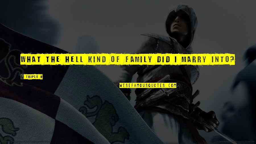 Triple Quotes By Triple H: What the hell kind of family did I