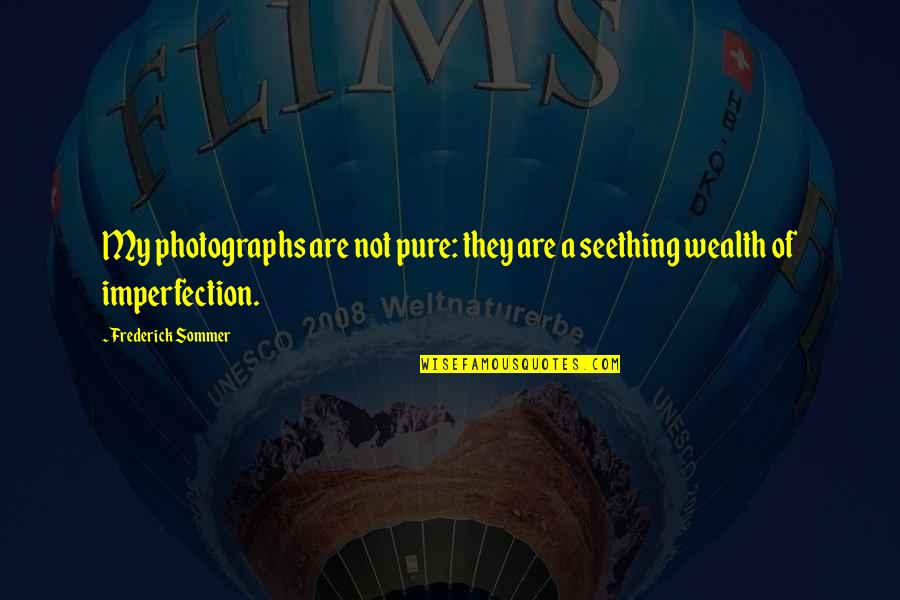 Triple Threat Memorable Quotes By Frederick Sommer: My photographs are not pure: they are a Triple Threat Memorable Quotes By Frederick Sommer: My photographs are not pure: they are a