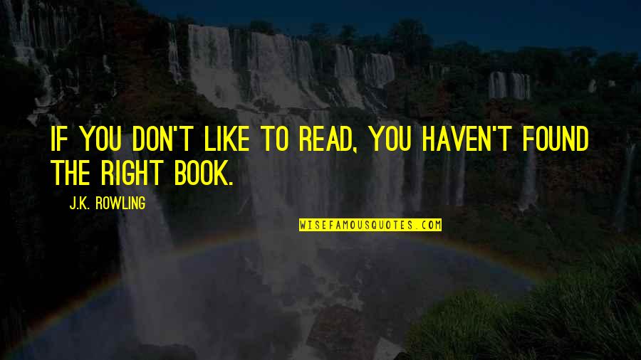Tripleheaders Quotes By J.K. Rowling: If you don't like to read, you haven't