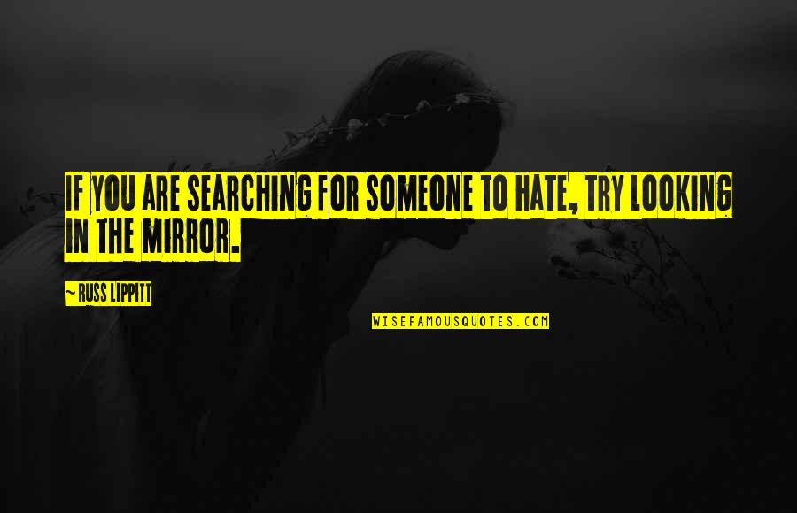 Triplet Yearbook Quotes By Russ Lippitt: If you are searching for someone to hate,