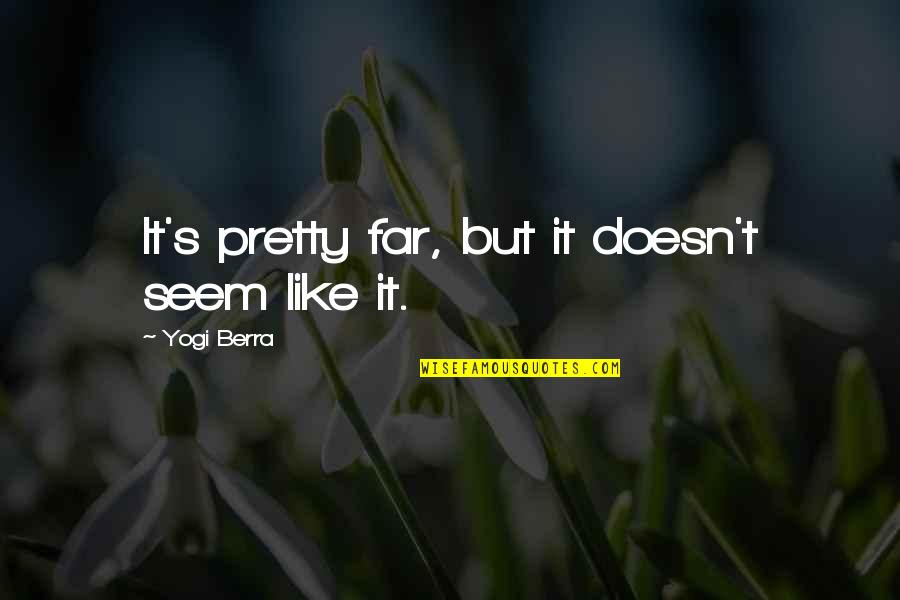 Triplets Quotes And Quotes By Yogi Berra: It's pretty far, but it doesn't seem like Triplets Quotes And Quotes By Yogi Berra: It's pretty far, but it doesn't seem like
