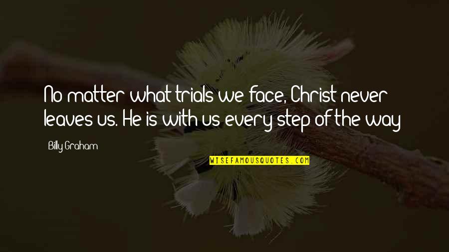 Triply Quotes By Billy Graham: No matter what trials we face, Christ never