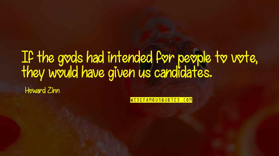 Tripod Cute Quotes By Howard Zinn: If the gods had intended for people to