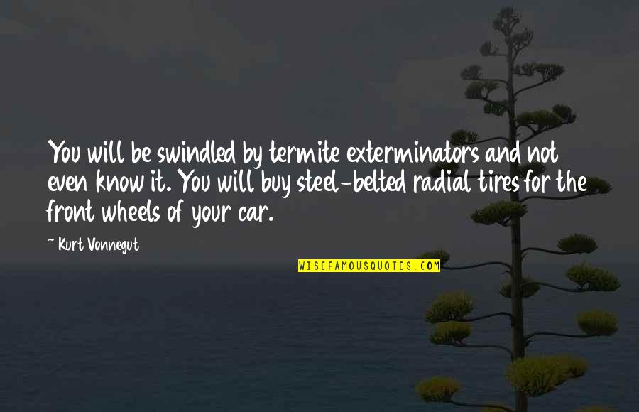 Tripod Relationship Quotes By Kurt Vonnegut: You will be swindled by termite exterminators and