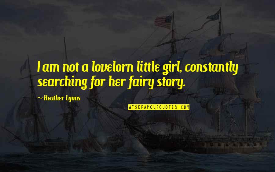 Tripodis Appliances Quotes By Heather Lyons: I am not a lovelorn little girl, constantly
