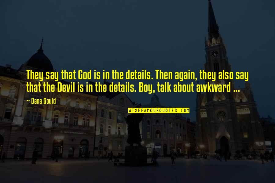 Tripods Book Quotes By Dana Gould: They say that God is in the details. Tripods Book Quotes By Dana Gould: They say that God is in the details.