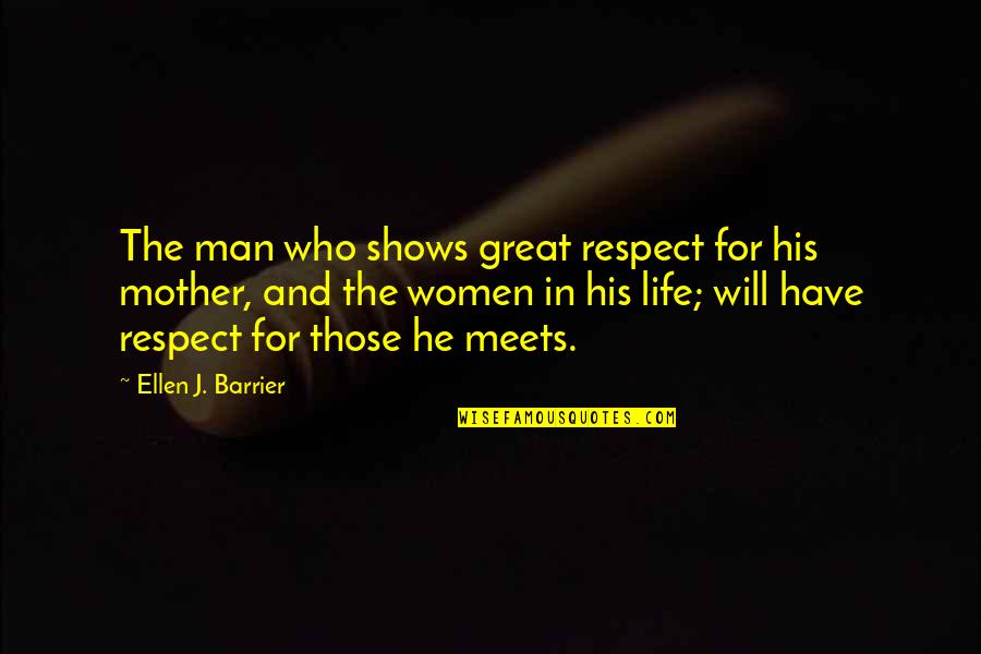 Tripods Book Quotes By Ellen J. Barrier: The man who shows great respect for his Tripods Book Quotes By Ellen J. Barrier: The man who shows great respect for his