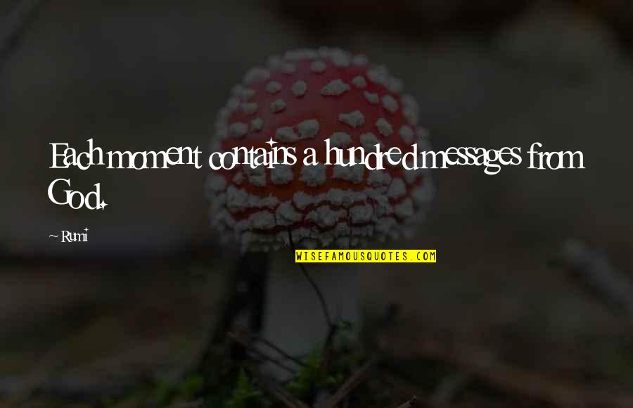 Tripods Book Quotes By Rumi: Each moment contains a hundred messages from God.