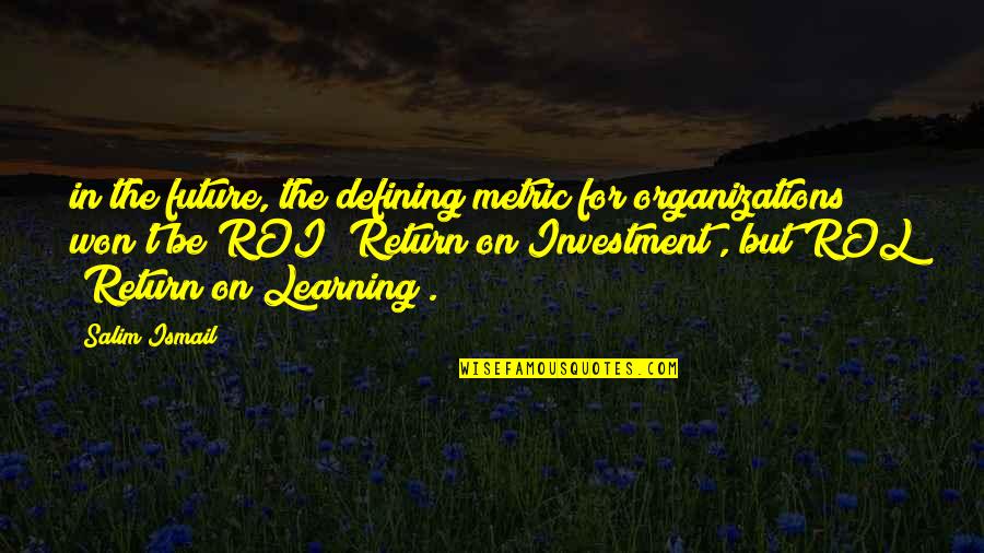 Tripolina Lurex Quotes By Salim Ismail: in the future, the defining metric for organizations