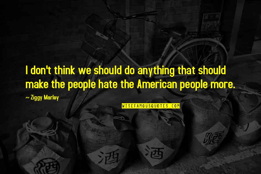 Tripolina Lurex Quotes By Ziggy Marley: I don't think we should do anything that