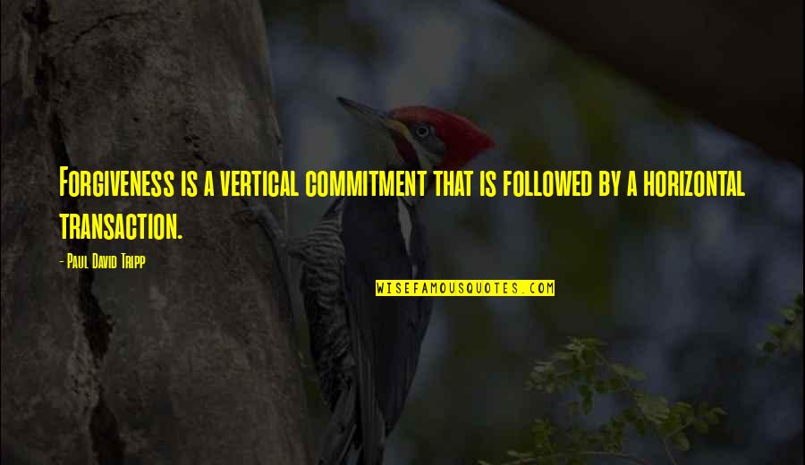 Tripp Quotes By Paul David Tripp: Forgiveness is a vertical commitment that is followed