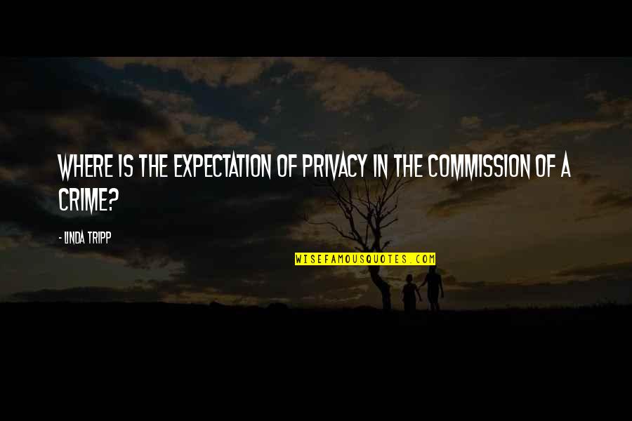 Tripp'd Quotes By Linda Tripp: Where is the expectation of privacy in the